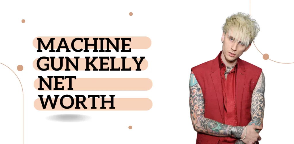 Machine Gun Kelly net worth