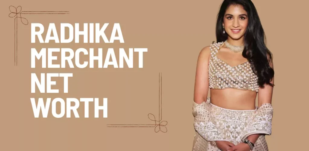 radhika merchant net worth
